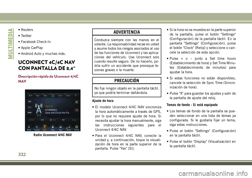 JEEP COMPASS 2018 Manual de Empleo y Cuidado (in Spanish) • Reuters
• Twitter
• Facebook Check-In
• Apple CarPlay
• Android Auto y muchas más.
UCONNECT 4C/4C NAV
CON PANTALLA DE 8,4"
Descripción rápida de Uconnect 4/4C
NAV
ADVERTENCIA
Conduz JEEP COMPASS 2018 Manual de Empleo y Cuidado (in Spanish) • Reuters
• Twitter
• Facebook Check-In
• Apple CarPlay
• Android Auto y muchas más.
UCONNECT 4C/4C NAV
CON PANTALLA DE 8,4"
Descripción rápida de Uconnect 4/4C
NAV
ADVERTENCIA
Conduz