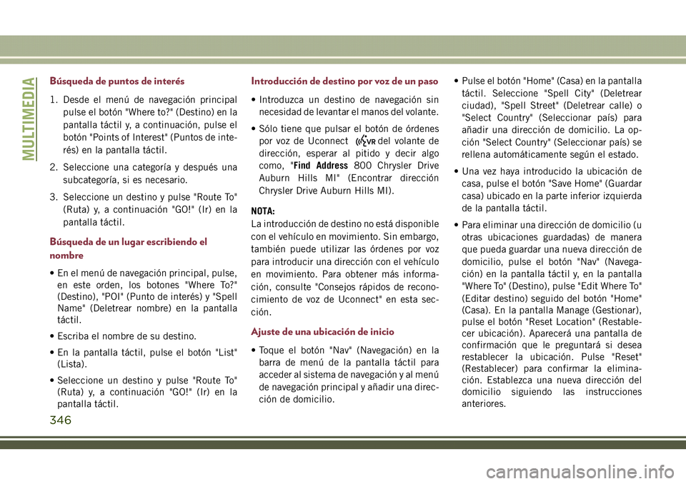 JEEP COMPASS 2018  Manual de Empleo y Cuidado (in Spanish) Búsqueda de puntos de interés
1. Desde el menú de navegación principal
pulse el botón "Where to?" (Destino) en la
pantalla táctil y, a continuación, pulse el
botón "Points of Inter