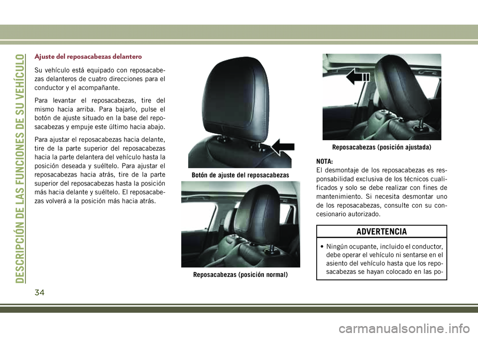JEEP COMPASS 2018 Manual de Empleo y Cuidado (in Spanish) Ajuste del reposacabezas delantero
Su vehículo está equipado con reposacabe-
zas delanteros de cuatro direcciones para el
conductor y el acompañante.
Para levantar el reposacabezas, tire del
mismo JEEP COMPASS 2018 Manual de Empleo y Cuidado (in Spanish) Ajuste del reposacabezas delantero
Su vehículo está equipado con reposacabe-
zas delanteros de cuatro direcciones para el
conductor y el acompañante.
Para levantar el reposacabezas, tire del
mismo