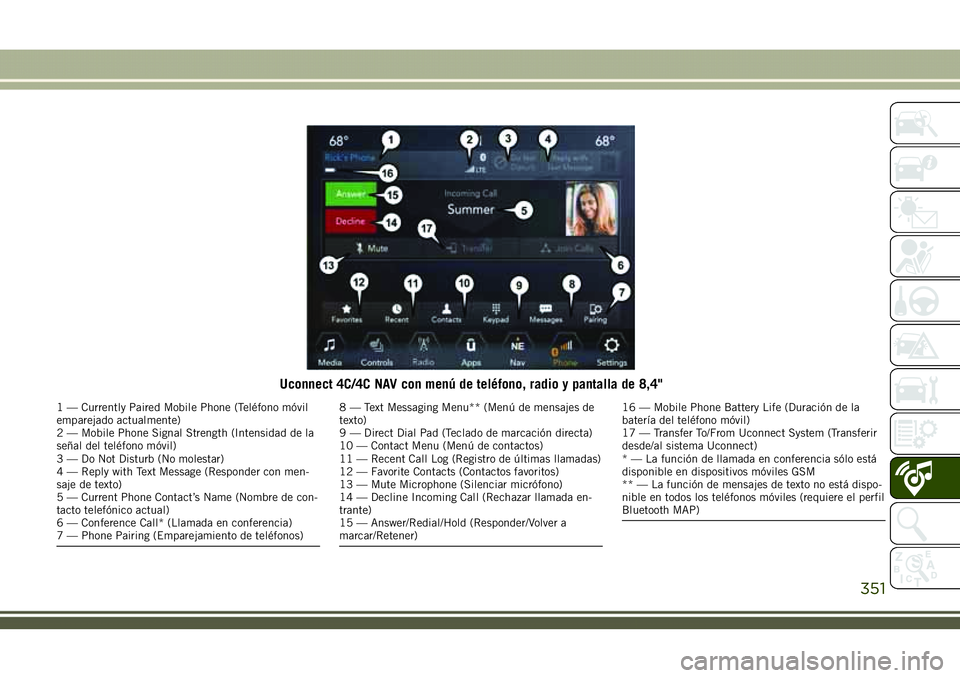 JEEP COMPASS 2018  Manual de Empleo y Cuidado (in Spanish) Uconnect 4C/4C NAV con menú de teléfono, radio y pantalla de 8,4"
1 — Currently Paired Mobile Phone (Teléfono móvil
emparejado actualmente)
2 — Mobile Phone Signal Strength (Intensidad de 