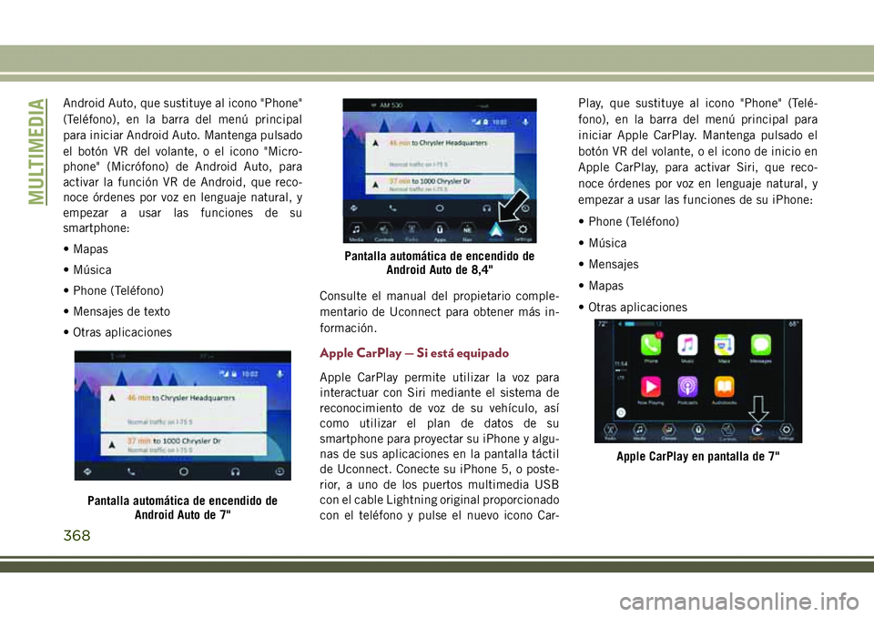 JEEP COMPASS 2018 Manual de Empleo y Cuidado (in Spanish) Android Auto, que sustituye al icono "Phone"
(Teléfono), en la barra del menú principal
para iniciar Android Auto. Mantenga pulsado
el botón VR del volante, o el icono "Micro-
phone" JEEP COMPASS 2018 Manual de Empleo y Cuidado (in Spanish) Android Auto, que sustituye al icono "Phone"
(Teléfono), en la barra del menú principal
para iniciar Android Auto. Mantenga pulsado
el botón VR del volante, o el icono "Micro-
phone"