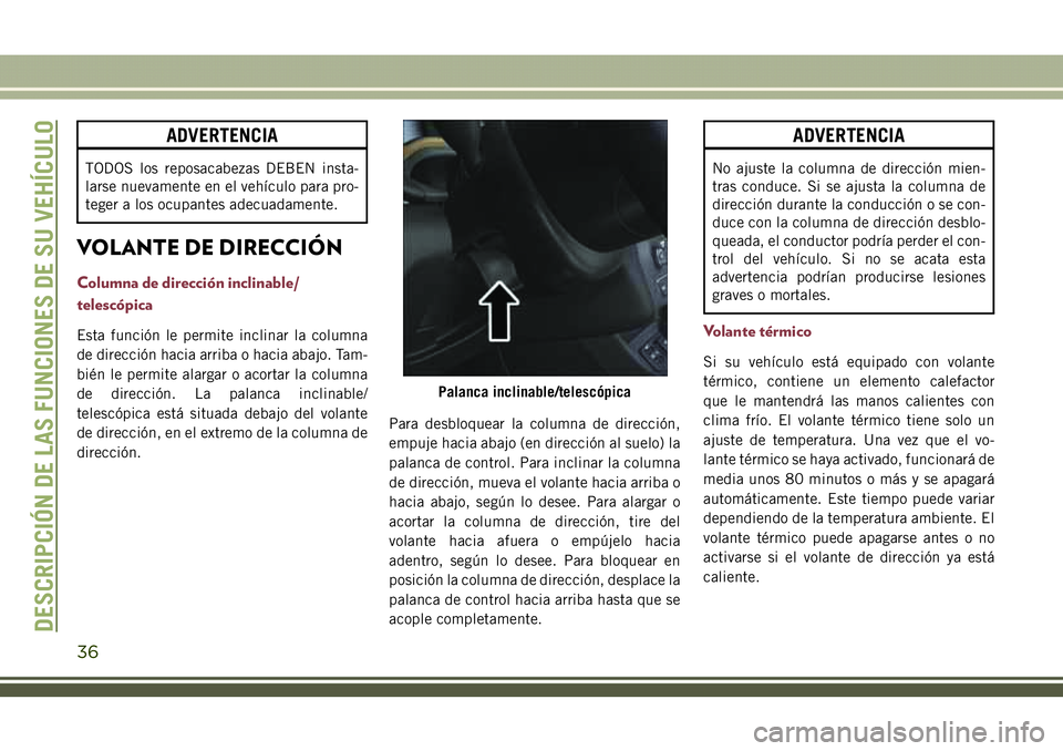 JEEP COMPASS 2018 Manual de Empleo y Cuidado (in Spanish) ADVERTENCIA
TODOS los reposacabezas DEBEN insta-
larse nuevamente en el vehículo para pro-
teger a los ocupantes adecuadamente.
VOLANTE DE DIRECCIÓN
Columna de dirección inclinable/
telescópica
Es JEEP COMPASS 2018 Manual de Empleo y Cuidado (in Spanish) ADVERTENCIA
TODOS los reposacabezas DEBEN insta-
larse nuevamente en el vehículo para pro-
teger a los ocupantes adecuadamente.
VOLANTE DE DIRECCIÓN
Columna de dirección inclinable/
telescópica
Es