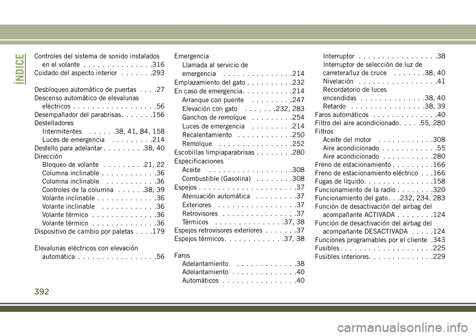 JEEP COMPASS 2018  Manual de Empleo y Cuidado (in Spanish) Controles del sistema de sonido instalados
en el volante...............316
Cuidado del aspecto interior.......293
Desbloqueo automático de puertas....27
Descenso automático de elevalunas
eléctricos