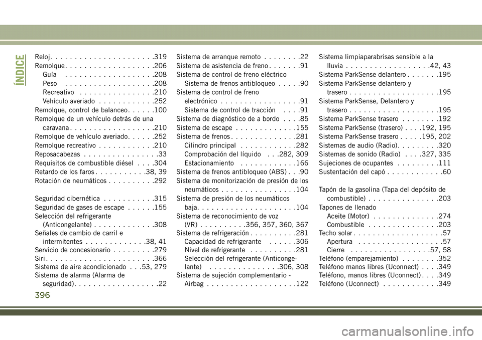 JEEP COMPASS 2018  Manual de Empleo y Cuidado (in Spanish) Reloj......................319
Remolque...................206
Guía...................208
Peso...................208
Recreativo................210
Vehículo averiado............252
Remolque, control d