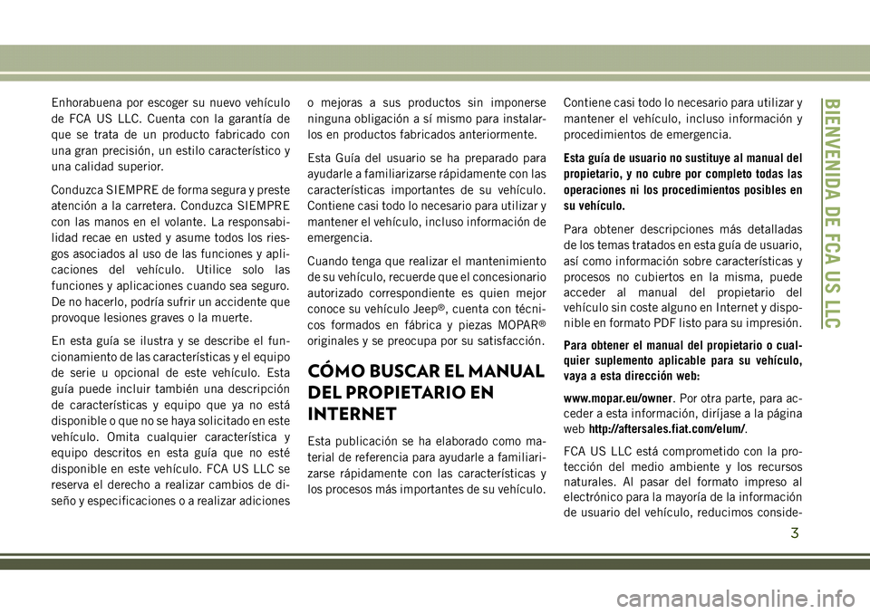 JEEP COMPASS 2018 Manual de Empleo y Cuidado (in Spanish) Enhorabuena por escoger su nuevo vehículo
de FCA US LLC. Cuenta con la garantía de
que se trata de un producto fabricado con
una gran precisión, un estilo característico y
una calidad superior.
Co JEEP COMPASS 2018 Manual de Empleo y Cuidado (in Spanish) Enhorabuena por escoger su nuevo vehículo
de FCA US LLC. Cuenta con la garantía de
que se trata de un producto fabricado con
una gran precisión, un estilo característico y
una calidad superior.
Co