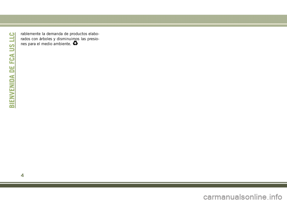 JEEP COMPASS 2018  Manual de Empleo y Cuidado (in Spanish) rablemente la demanda de productos elabo-
rados con árboles y disminuimos las presio-
nes para el medio ambiente.
BIENVENIDA DE FCA US LLC
4 
