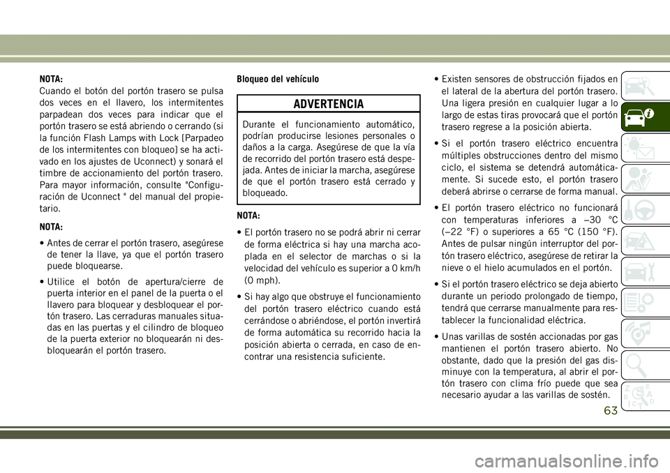 JEEP COMPASS 2018  Manual de Empleo y Cuidado (in Spanish) NOTA:
Cuando el botón del portón trasero se pulsa
dos veces en el llavero, los intermitentes
parpadean dos veces para indicar que el
portón trasero se está abriendo o cerrando (si
la función Flas