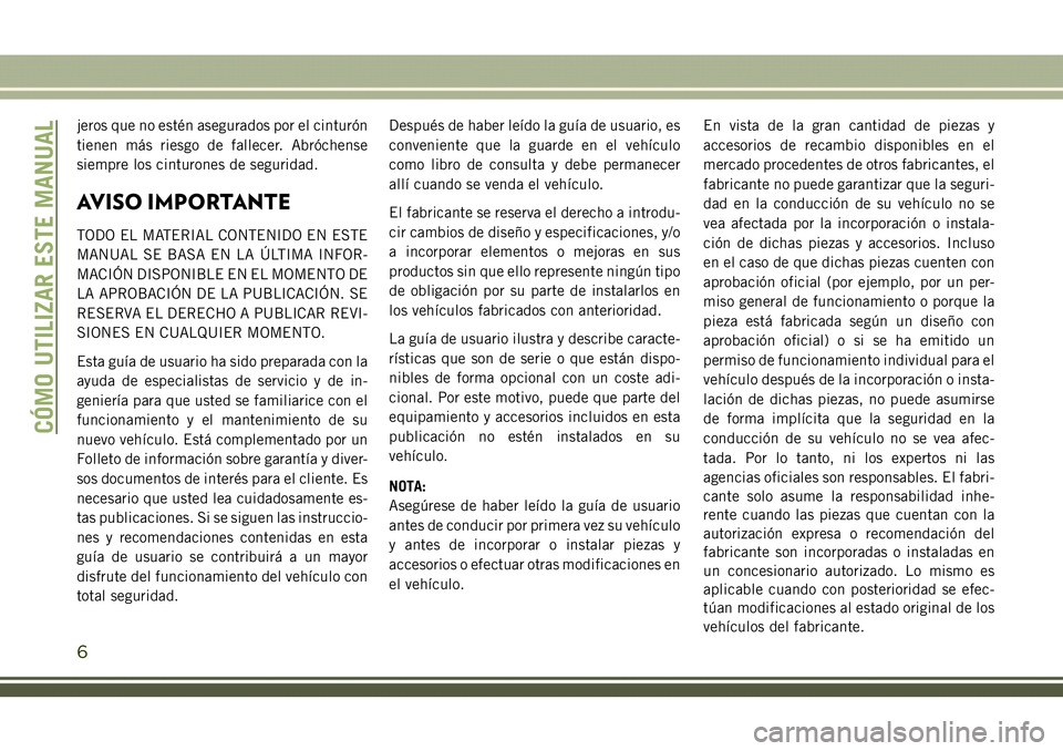 JEEP COMPASS 2018 Manual de Empleo y Cuidado (in Spanish) jeros que no estén asegurados por el cinturón
tienen más riesgo de fallecer. Abróchense
siempre los cinturones de seguridad.
AVISO IMPORTANTE
TODO EL MATERIAL CONTENIDO EN ESTE
MANUAL SE BASA EN L JEEP COMPASS 2018 Manual de Empleo y Cuidado (in Spanish) jeros que no estén asegurados por el cinturón
tienen más riesgo de fallecer. Abróchense
siempre los cinturones de seguridad.
AVISO IMPORTANTE
TODO EL MATERIAL CONTENIDO EN ESTE
MANUAL SE BASA EN L