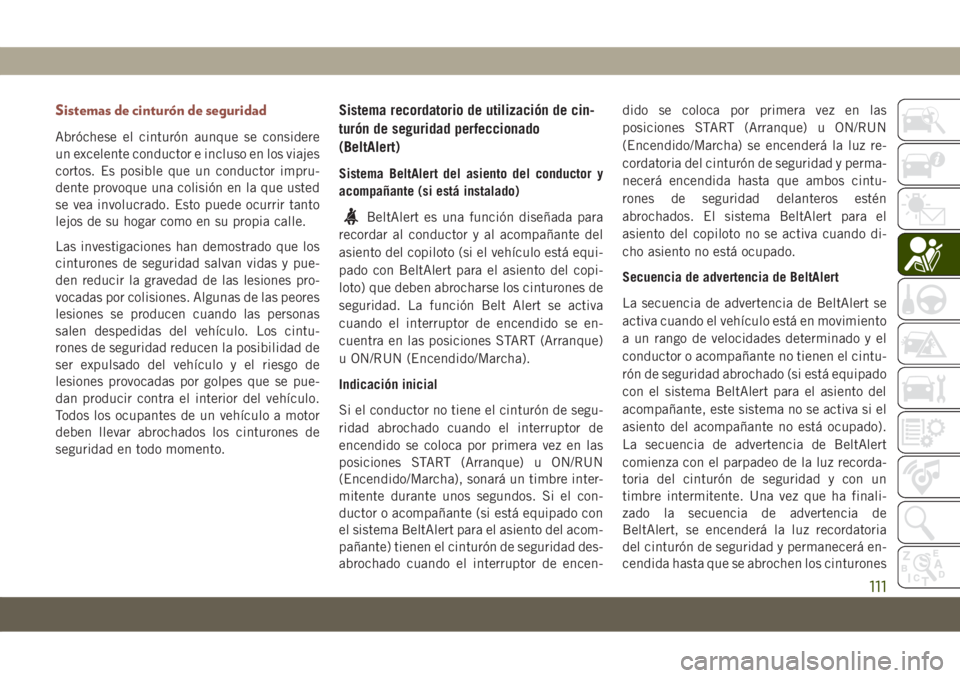 JEEP COMPASS 2019 Manual de Empleo y Cuidado (in Spanish) Sistemas de cinturón de seguridad
Abróchese el cinturón aunque se considere
un excelente conductor e incluso en los viajes
cortos. Es posible que un conductor impru-
dente provoque una colisión en JEEP COMPASS 2019 Manual de Empleo y Cuidado (in Spanish) Sistemas de cinturón de seguridad
Abróchese el cinturón aunque se considere
un excelente conductor e incluso en los viajes
cortos. Es posible que un conductor impru-
dente provoque una colisión en