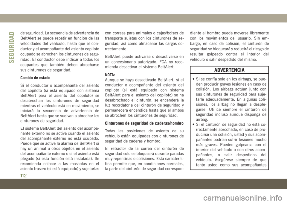 JEEP COMPASS 2019 Manual de Empleo y Cuidado (in Spanish) de seguridad. La secuencia de advertencia de
BeltAlert se puede repetir en función de las
velocidades del vehículo, hasta que el con-
ductor y el acompañante del asiento copiloto
ocupado se abroche JEEP COMPASS 2019 Manual de Empleo y Cuidado (in Spanish) de seguridad. La secuencia de advertencia de
BeltAlert se puede repetir en función de las
velocidades del vehículo, hasta que el con-
ductor y el acompañante del asiento copiloto
ocupado se abroche