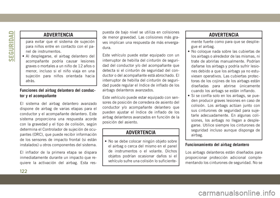JEEP COMPASS 2019 Manual de Empleo y Cuidado (in Spanish) ADVERTENCIA
para evitar que el sistema de sujeción
para niños entre en contacto con el pa-
nel de instrumentos.
• Al desplegarse, el airbag delantero del
acompañante podría causar lesiones
grave JEEP COMPASS 2019 Manual de Empleo y Cuidado (in Spanish) ADVERTENCIA
para evitar que el sistema de sujeción
para niños entre en contacto con el pa-
nel de instrumentos.
• Al desplegarse, el airbag delantero del
acompañante podría causar lesiones
grave