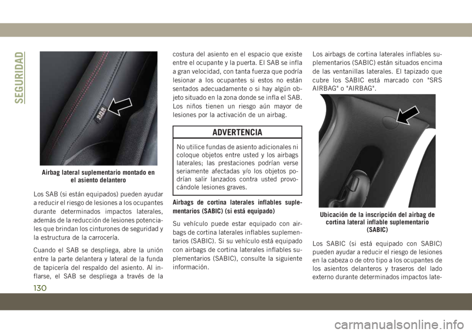 JEEP COMPASS 2019 Manual de Empleo y Cuidado (in Spanish) Los SAB (si están equipados) pueden ayudar
a reducir el riesgo de lesiones a los ocupantes
durante determinados impactos laterales,
además de la reducción de lesiones potencia-
les que brindan los JEEP COMPASS 2019 Manual de Empleo y Cuidado (in Spanish) Los SAB (si están equipados) pueden ayudar
a reducir el riesgo de lesiones a los ocupantes
durante determinados impactos laterales,
además de la reducción de lesiones potencia-
les que brindan los
