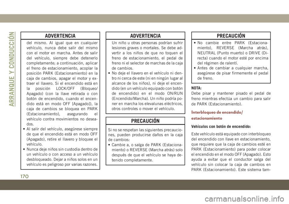 JEEP COMPASS 2019 Manual de Empleo y Cuidado (in Spanish) ADVERTENCIA
del mismo. Al igual que en cualquier
vehículo, nunca debe salir del mismo
con el motor en marcha. Antes de salir
del vehículo, siempre debe detenerlo
completamente; a continuación, apli JEEP COMPASS 2019 Manual de Empleo y Cuidado (in Spanish) ADVERTENCIA
del mismo. Al igual que en cualquier
vehículo, nunca debe salir del mismo
con el motor en marcha. Antes de salir
del vehículo, siempre debe detenerlo
completamente; a continuación, apli