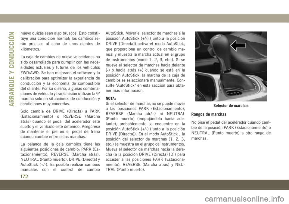 JEEP COMPASS 2019 Manual de Empleo y Cuidado (in Spanish) nuevo quizás sean algo bruscos. Esto consti-
tuye una condición normal; los cambios se-
rán precisos al cabo de unos cientos de
kilómetros.
La caja de cambios de nueve velocidades ha
sido desarrol JEEP COMPASS 2019 Manual de Empleo y Cuidado (in Spanish) nuevo quizás sean algo bruscos. Esto consti-
tuye una condición normal; los cambios se-
rán precisos al cabo de unos cientos de
kilómetros.
La caja de cambios de nueve velocidades ha
sido desarrol