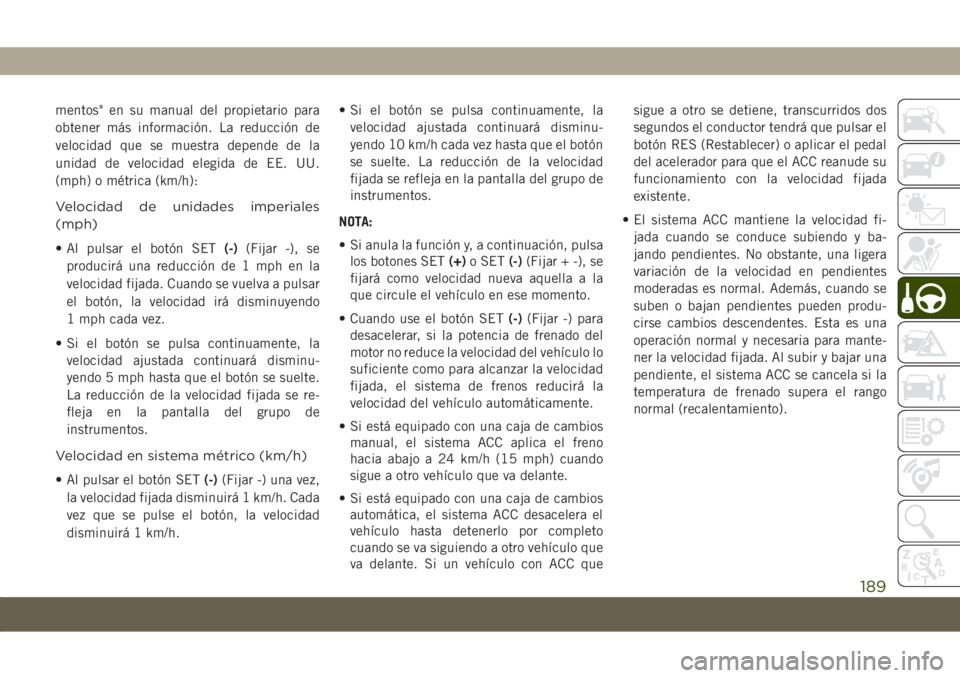 JEEP COMPASS 2019 Manual de Empleo y Cuidado (in Spanish) mentos" en su manual del propietario para
obtener más información. La reducción de
velocidad que se muestra depende de la
unidad de velocidad elegida de EE. UU.
(mph) o métrica (km/h):
Velocid JEEP COMPASS 2019 Manual de Empleo y Cuidado (in Spanish) mentos" en su manual del propietario para
obtener más información. La reducción de
velocidad que se muestra depende de la
unidad de velocidad elegida de EE. UU.
(mph) o métrica (km/h):
Velocid
