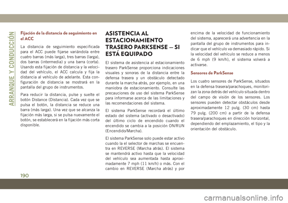 JEEP COMPASS 2019 Manual de Empleo y Cuidado (in Spanish) Fijación de la distancia de seguimiento en
el ACC
La distancia de seguimiento especificada
para el ACC puede fijarse variándola entre
cuatro barras (más larga), tres barras (larga),
dos barras (int JEEP COMPASS 2019 Manual de Empleo y Cuidado (in Spanish) Fijación de la distancia de seguimiento en
el ACC
La distancia de seguimiento especificada
para el ACC puede fijarse variándola entre
cuatro barras (más larga), tres barras (larga),
dos barras (int