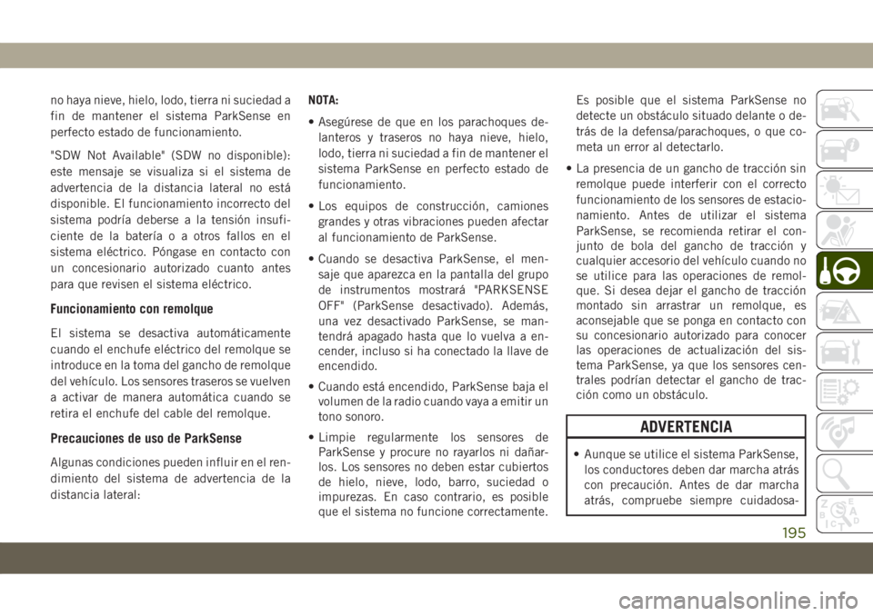JEEP COMPASS 2019 Manual de Empleo y Cuidado (in Spanish) no haya nieve, hielo, lodo, tierra ni suciedad a
fin de mantener el sistema ParkSense en
perfecto estado de funcionamiento.
"SDW Not Available" (SDW no disponible):
este mensaje se visualiza s JEEP COMPASS 2019 Manual de Empleo y Cuidado (in Spanish) no haya nieve, hielo, lodo, tierra ni suciedad a
fin de mantener el sistema ParkSense en
perfecto estado de funcionamiento.
"SDW Not Available" (SDW no disponible):
este mensaje se visualiza s