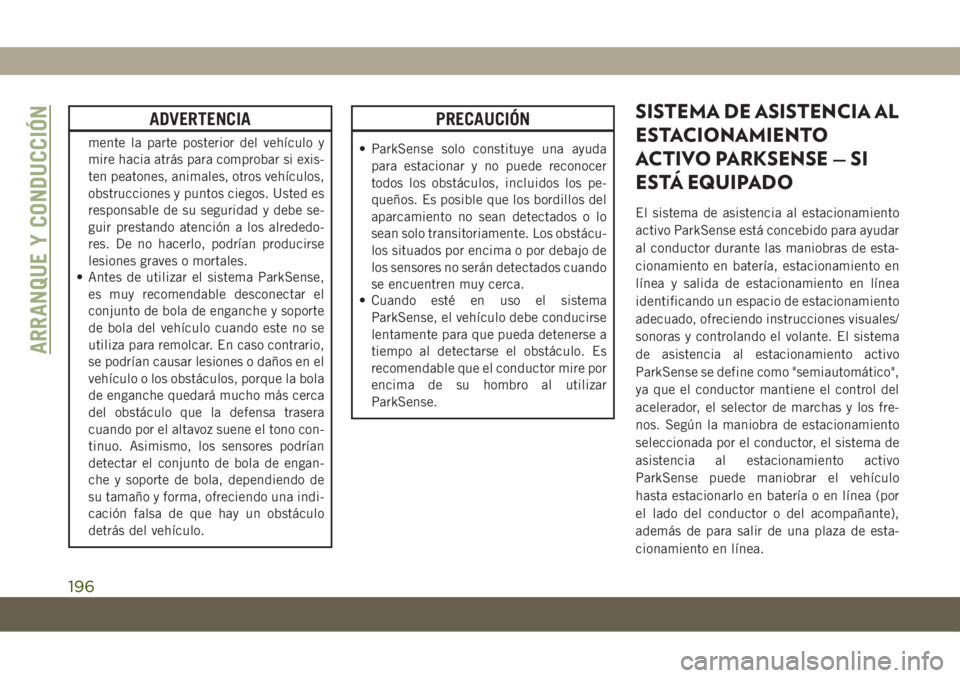 JEEP COMPASS 2019 Manual de Empleo y Cuidado (in Spanish) ADVERTENCIA
mente la parte posterior del vehículo y
mire hacia atrás para comprobar si exis-
ten peatones, animales, otros vehículos,
obstrucciones y puntos ciegos. Usted es
responsable de su segur JEEP COMPASS 2019 Manual de Empleo y Cuidado (in Spanish) ADVERTENCIA
mente la parte posterior del vehículo y
mire hacia atrás para comprobar si exis-
ten peatones, animales, otros vehículos,
obstrucciones y puntos ciegos. Usted es
responsable de su segur