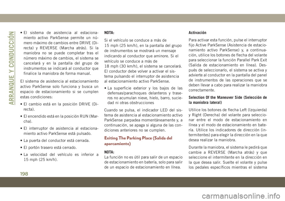 JEEP COMPASS 2019 Manual de Empleo y Cuidado (in Spanish) • El sistema de asistencia al estaciona-
miento activo ParkSense permite un nú-
mero máximo de cambios entre DRIVE (Di-
recta) y REVERSE (Marcha atrás). Si la
maniobra no se puede completar tras JEEP COMPASS 2019 Manual de Empleo y Cuidado (in Spanish) • El sistema de asistencia al estaciona-
miento activo ParkSense permite un nú-
mero máximo de cambios entre DRIVE (Di-
recta) y REVERSE (Marcha atrás). Si la
maniobra no se puede completar tras