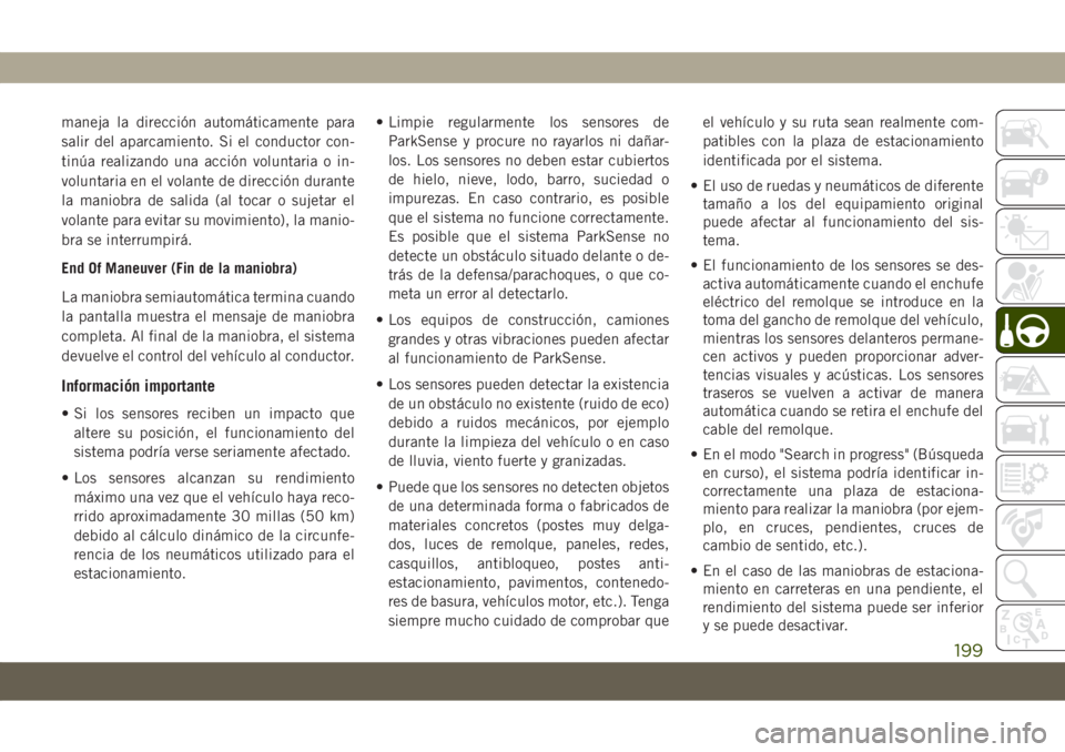 JEEP COMPASS 2019 Manual de Empleo y Cuidado (in Spanish) maneja la dirección automáticamente para
salir del aparcamiento. Si el conductor con-
tinúa realizando una acción voluntaria o in-
voluntaria en el volante de dirección durante
la maniobra de sal JEEP COMPASS 2019 Manual de Empleo y Cuidado (in Spanish) maneja la dirección automáticamente para
salir del aparcamiento. Si el conductor con-
tinúa realizando una acción voluntaria o in-
voluntaria en el volante de dirección durante
la maniobra de sal