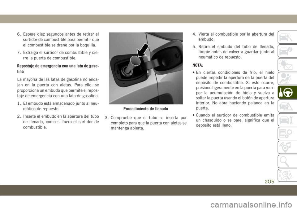 JEEP COMPASS 2019 Manual de Empleo y Cuidado (in Spanish) 6. Espere diez segundos antes de retirar el
surtidor de combustible para permitir que
el combustible se drene por la boquilla.
7. Extraiga el surtidor de combustible y cie-
rre la puerta de combustibl JEEP COMPASS 2019 Manual de Empleo y Cuidado (in Spanish) 6. Espere diez segundos antes de retirar el
surtidor de combustible para permitir que
el combustible se drene por la boquilla.
7. Extraiga el surtidor de combustible y cie-
rre la puerta de combustibl