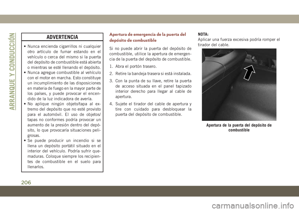 JEEP COMPASS 2019 Manual de Empleo y Cuidado (in Spanish) ADVERTENCIA
• Nunca encienda cigarrillos ni cualquier
otro artículo de fumar estando en el
vehículo o cerca del mismo si la puerta
del depósito de combustible está abierta
o mientras se esté ll JEEP COMPASS 2019 Manual de Empleo y Cuidado (in Spanish) ADVERTENCIA
• Nunca encienda cigarrillos ni cualquier
otro artículo de fumar estando en el
vehículo o cerca del mismo si la puerta
del depósito de combustible está abierta
o mientras se esté ll