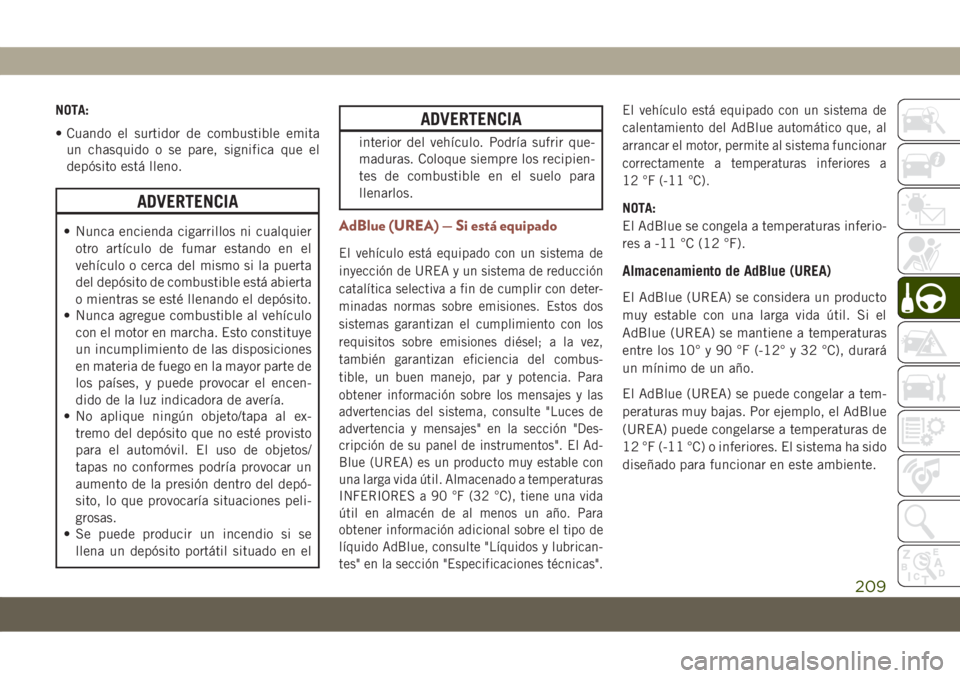 JEEP COMPASS 2019 Manual de Empleo y Cuidado (in Spanish) NOTA:
• Cuando el surtidor de combustible emita
un chasquido o se pare, significa que el
depósito está lleno.
ADVERTENCIA
• Nunca encienda cigarrillos ni cualquier
otro artículo de fumar estand JEEP COMPASS 2019 Manual de Empleo y Cuidado (in Spanish) NOTA:
• Cuando el surtidor de combustible emita
un chasquido o se pare, significa que el
depósito está lleno.
ADVERTENCIA
• Nunca encienda cigarrillos ni cualquier
otro artículo de fumar estand