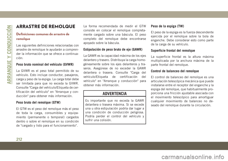 JEEP COMPASS 2019 Manual de Empleo y Cuidado (in Spanish) ARRASTRE DE REMOLQUE
Definiciones comunes de arrastre de
remolque
Las siguientes definiciones relacionadas con
arrastre de remolque le ayudarán a compren-
der la información que se ofrece a continua JEEP COMPASS 2019 Manual de Empleo y Cuidado (in Spanish) ARRASTRE DE REMOLQUE
Definiciones comunes de arrastre de
remolque
Las siguientes definiciones relacionadas con
arrastre de remolque le ayudarán a compren-
der la información que se ofrece a continua