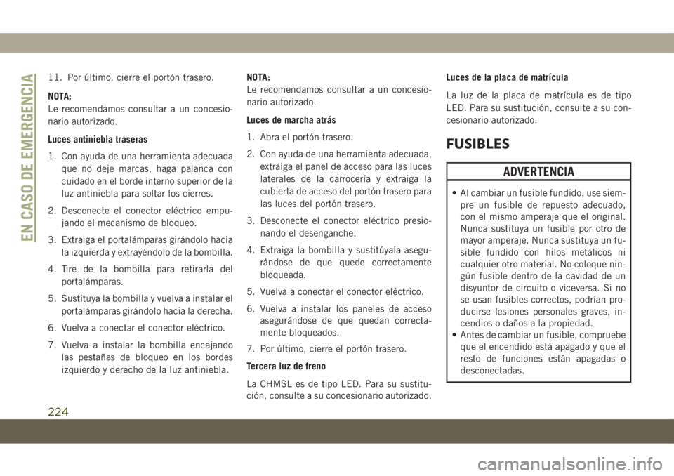 JEEP COMPASS 2019 Manual de Empleo y Cuidado (in Spanish) 11. Por último, cierre el portón trasero.
NOTA:
Le recomendamos consultar a un concesio-
nario autorizado.
Luces antiniebla traseras
1. Con ayuda de una herramienta adecuada
que no deje marcas, haga JEEP COMPASS 2019 Manual de Empleo y Cuidado (in Spanish) 11. Por último, cierre el portón trasero.
NOTA:
Le recomendamos consultar a un concesio-
nario autorizado.
Luces antiniebla traseras
1. Con ayuda de una herramienta adecuada
que no deje marcas, haga