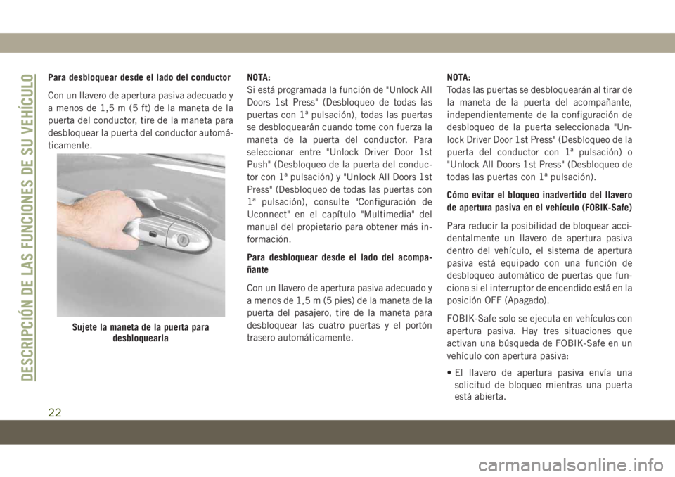 JEEP COMPASS 2019 Manual de Empleo y Cuidado (in Spanish) Para desbloquear desde el lado del conductor
Con un llavero de apertura pasiva adecuado y
a menos de 1,5 m (5 ft) de la maneta de la
puerta del conductor, tire de la maneta para
desbloquear la puerta JEEP COMPASS 2019 Manual de Empleo y Cuidado (in Spanish) Para desbloquear desde el lado del conductor
Con un llavero de apertura pasiva adecuado y
a menos de 1,5 m (5 ft) de la maneta de la
puerta del conductor, tire de la maneta para
desbloquear la puerta