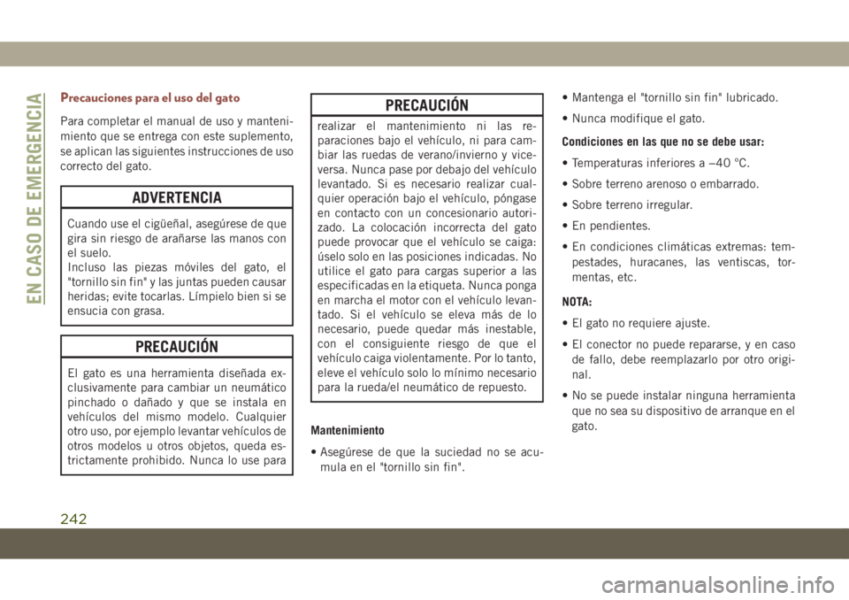 JEEP COMPASS 2019 Manual de Empleo y Cuidado (in Spanish) Precauciones para el uso del gato
Para completar el manual de uso y manteni-
miento que se entrega con este suplemento,
se aplican las siguientes instrucciones de uso
correcto del gato.
ADVERTENCIA
Cu JEEP COMPASS 2019 Manual de Empleo y Cuidado (in Spanish) Precauciones para el uso del gato
Para completar el manual de uso y manteni-
miento que se entrega con este suplemento,
se aplican las siguientes instrucciones de uso
correcto del gato.
ADVERTENCIA
Cu