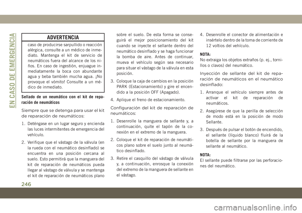 JEEP COMPASS 2019 Manual de Empleo y Cuidado (in Spanish) ADVERTENCIA
caso de producirse sarpullido o reacción
alérgica, consulte a un médico de inme-
diato. Mantenga el kit de servicio de
neumáticos fuera del alcance de los ni-
ños. En caso de ingesti JEEP COMPASS 2019 Manual de Empleo y Cuidado (in Spanish) ADVERTENCIA
caso de producirse sarpullido o reacción
alérgica, consulte a un médico de inme-
diato. Mantenga el kit de servicio de
neumáticos fuera del alcance de los ni-
ños. En caso de ingesti
