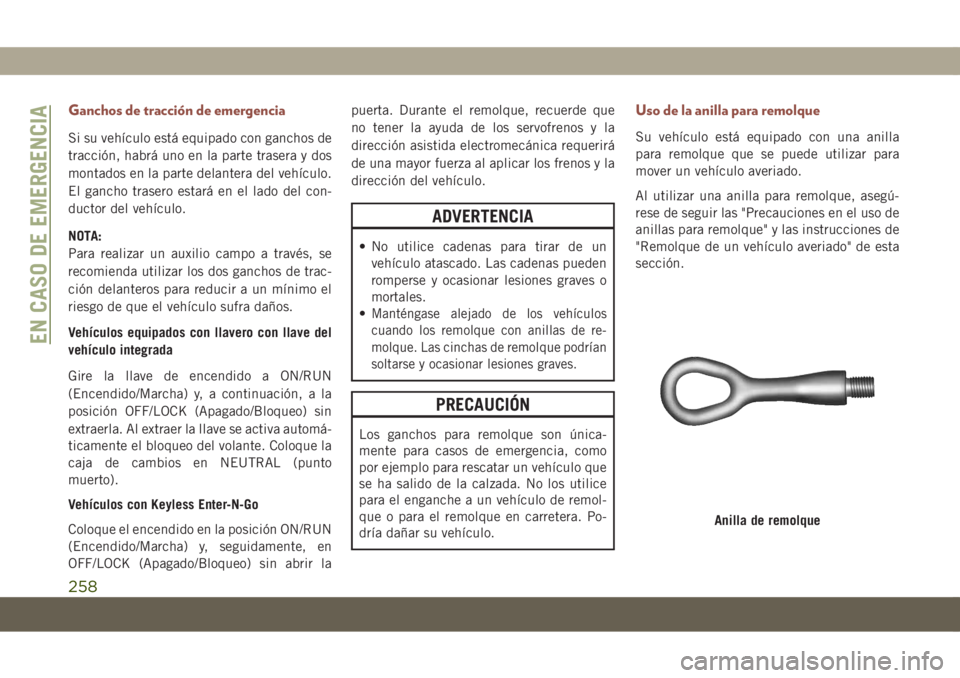JEEP COMPASS 2019 Manual de Empleo y Cuidado (in Spanish) Ganchos de tracción de emergencia
Si su vehículo está equipado con ganchos de
tracción, habrá uno en la parte trasera y dos
montados en la parte delantera del vehículo.
El gancho trasero estará JEEP COMPASS 2019 Manual de Empleo y Cuidado (in Spanish) Ganchos de tracción de emergencia
Si su vehículo está equipado con ganchos de
tracción, habrá uno en la parte trasera y dos
montados en la parte delantera del vehículo.
El gancho trasero estará