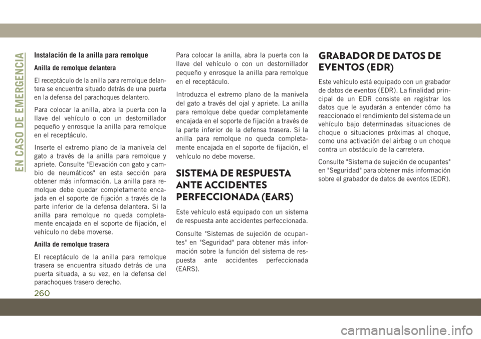 JEEP COMPASS 2019 Manual de Empleo y Cuidado (in Spanish) Instalación de la anilla para remolque
Anilla de remolque delantera
El receptáculo de la anilla para remolque delan-
tera se encuentra situado detrás de una puerta
en la defensa del parachoques del JEEP COMPASS 2019 Manual de Empleo y Cuidado (in Spanish) Instalación de la anilla para remolque
Anilla de remolque delantera
El receptáculo de la anilla para remolque delan-
tera se encuentra situado detrás de una puerta
en la defensa del parachoques del
