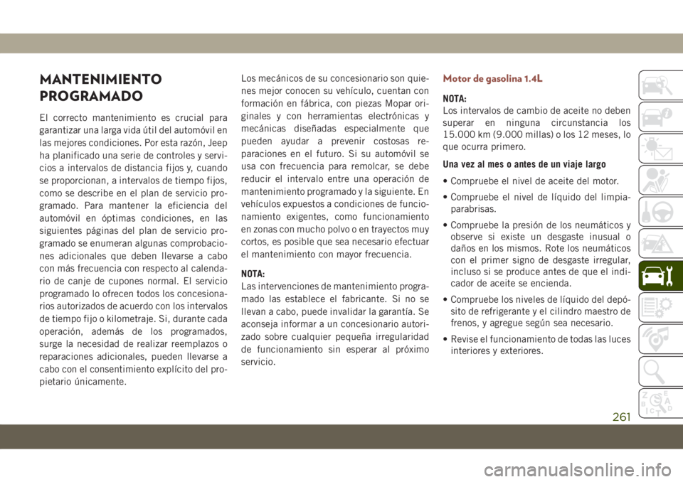 JEEP COMPASS 2019 Manual de Empleo y Cuidado (in Spanish) MANTENIMIENTO
PROGRAMADO
El correcto mantenimiento es crucial para
garantizar una larga vida útil del automóvil en
las mejores condiciones. Por esta razón, Jeep
ha planificado una serie de controle JEEP COMPASS 2019 Manual de Empleo y Cuidado (in Spanish) MANTENIMIENTO
PROGRAMADO
El correcto mantenimiento es crucial para
garantizar una larga vida útil del automóvil en
las mejores condiciones. Por esta razón, Jeep
ha planificado una serie de controle