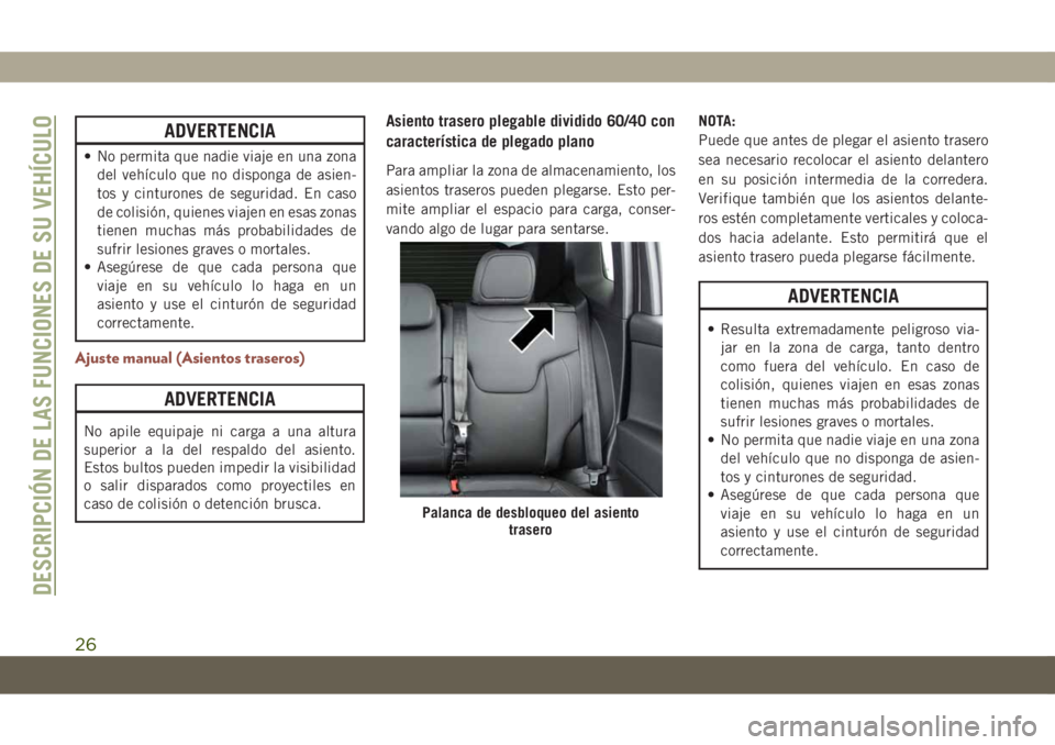 JEEP COMPASS 2019 Manual de Empleo y Cuidado (in Spanish) ADVERTENCIA
• No permita que nadie viaje en una zona
del vehículo que no disponga de asien-
tos y cinturones de seguridad. En caso
de colisión, quienes viajen en esas zonas
tienen muchas más prob JEEP COMPASS 2019 Manual de Empleo y Cuidado (in Spanish) ADVERTENCIA
• No permita que nadie viaje en una zona
del vehículo que no disponga de asien-
tos y cinturones de seguridad. En caso
de colisión, quienes viajen en esas zonas
tienen muchas más prob