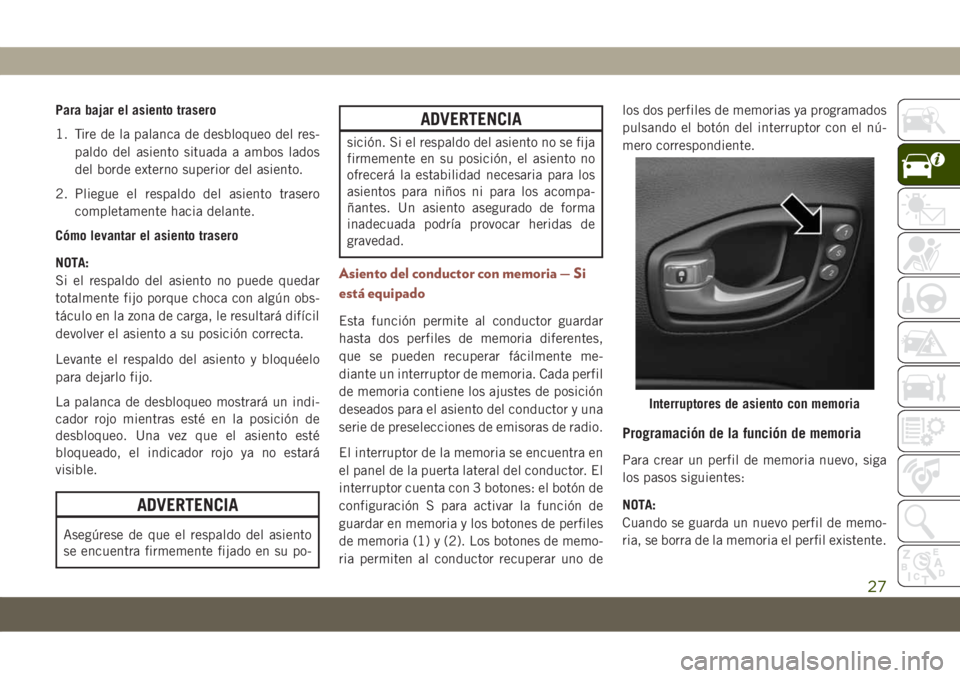 JEEP COMPASS 2019 Manual de Empleo y Cuidado (in Spanish) Para bajar el asiento trasero
1. Tire de la palanca de desbloqueo del res-
paldo del asiento situada a ambos lados
del borde externo superior del asiento.
2. Pliegue el respaldo del asiento trasero
co JEEP COMPASS 2019 Manual de Empleo y Cuidado (in Spanish) Para bajar el asiento trasero
1. Tire de la palanca de desbloqueo del res-
paldo del asiento situada a ambos lados
del borde externo superior del asiento.
2. Pliegue el respaldo del asiento trasero
co