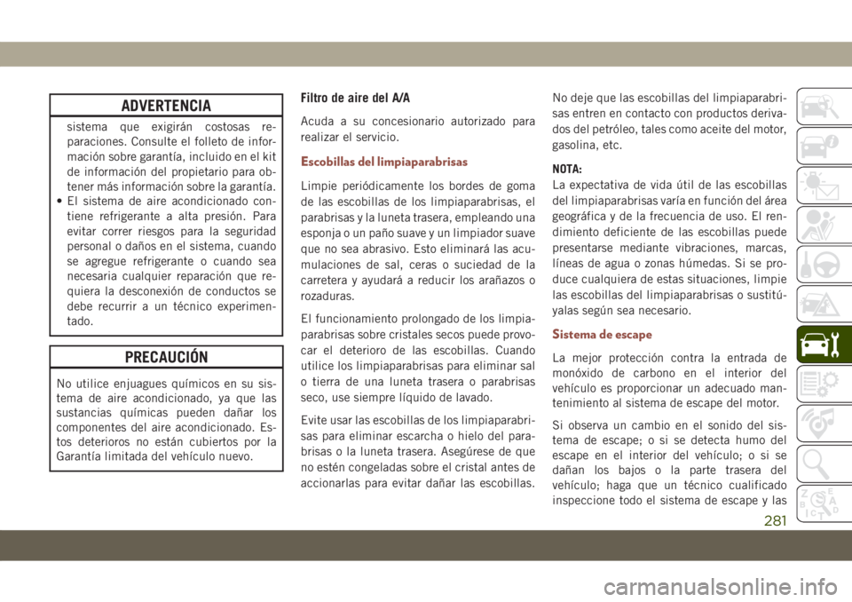 JEEP COMPASS 2019 Manual de Empleo y Cuidado (in Spanish) ADVERTENCIA
sistema que exigirán costosas re-
paraciones. Consulte el folleto de infor-
mación sobre garantía, incluido en el kit
de información del propietario para ob-
tener más información so JEEP COMPASS 2019 Manual de Empleo y Cuidado (in Spanish) ADVERTENCIA
sistema que exigirán costosas re-
paraciones. Consulte el folleto de infor-
mación sobre garantía, incluido en el kit
de información del propietario para ob-
tener más información so