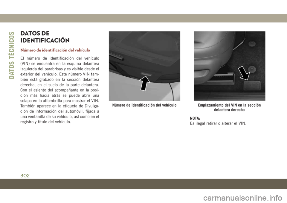 JEEP COMPASS 2019 Manual de Empleo y Cuidado (in Spanish) DATOS DE
IDENTIFICACIÓN
Número de identificación del vehículo
El número de identificación del vehículo
(VIN) se encuentra en la esquina delantera
izquierda del parabrisas y es visible desde el
JEEP COMPASS 2019 Manual de Empleo y Cuidado (in Spanish) DATOS DE
IDENTIFICACIÓN
Número de identificación del vehículo
El número de identificación del vehículo
(VIN) se encuentra en la esquina delantera
izquierda del parabrisas y es visible desde el