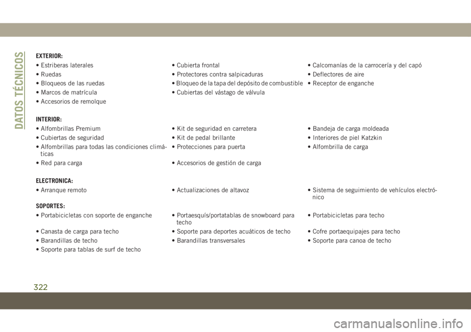 JEEP COMPASS 2019 Manual de Empleo y Cuidado (in Spanish) EXTERIOR:
• Estriberas laterales • Cubierta frontal • Calcomanías de la carrocería y del capó
• Ruedas • Protectores contra salpicaduras • Deflectores de aire
• Bloqueos de las ruedas JEEP COMPASS 2019 Manual de Empleo y Cuidado (in Spanish) EXTERIOR:
• Estriberas laterales • Cubierta frontal • Calcomanías de la carrocería y del capó
• Ruedas • Protectores contra salpicaduras • Deflectores de aire
• Bloqueos de las ruedas