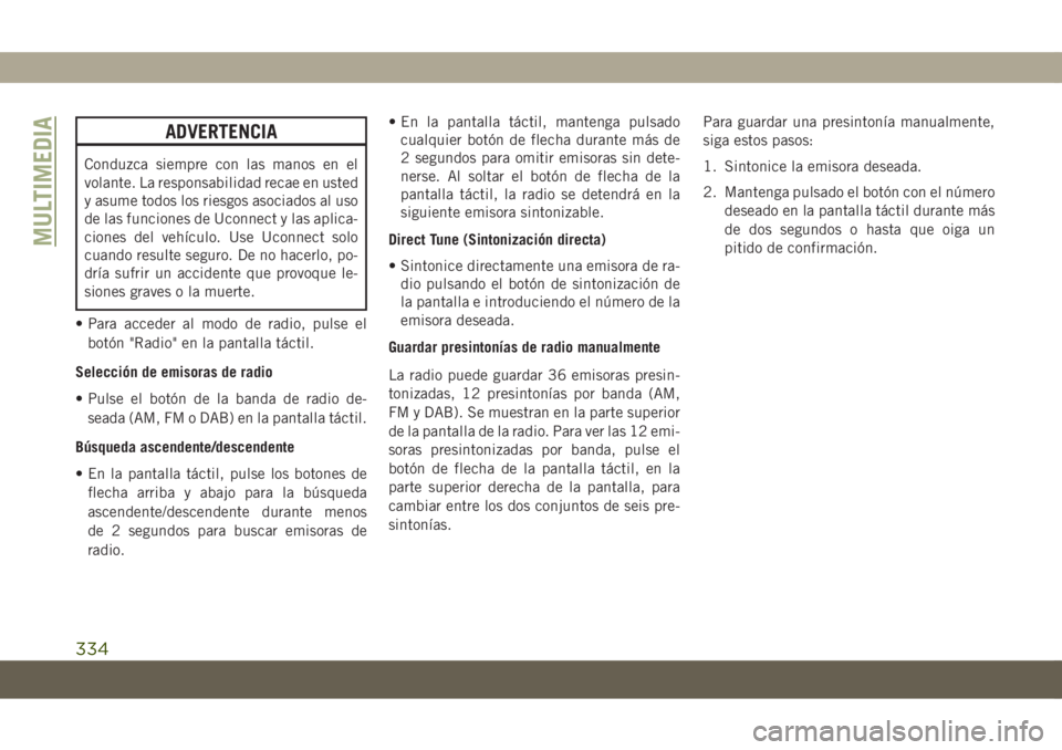 JEEP COMPASS 2019 Manual de Empleo y Cuidado (in Spanish) ADVERTENCIA
Conduzca siempre con las manos en el
volante. La responsabilidad recae en usted
y asume todos los riesgos asociados al uso
de las funciones de Uconnect y las aplica-
ciones del vehículo. JEEP COMPASS 2019 Manual de Empleo y Cuidado (in Spanish) ADVERTENCIA
Conduzca siempre con las manos en el
volante. La responsabilidad recae en usted
y asume todos los riesgos asociados al uso
de las funciones de Uconnect y las aplica-
ciones del vehículo.