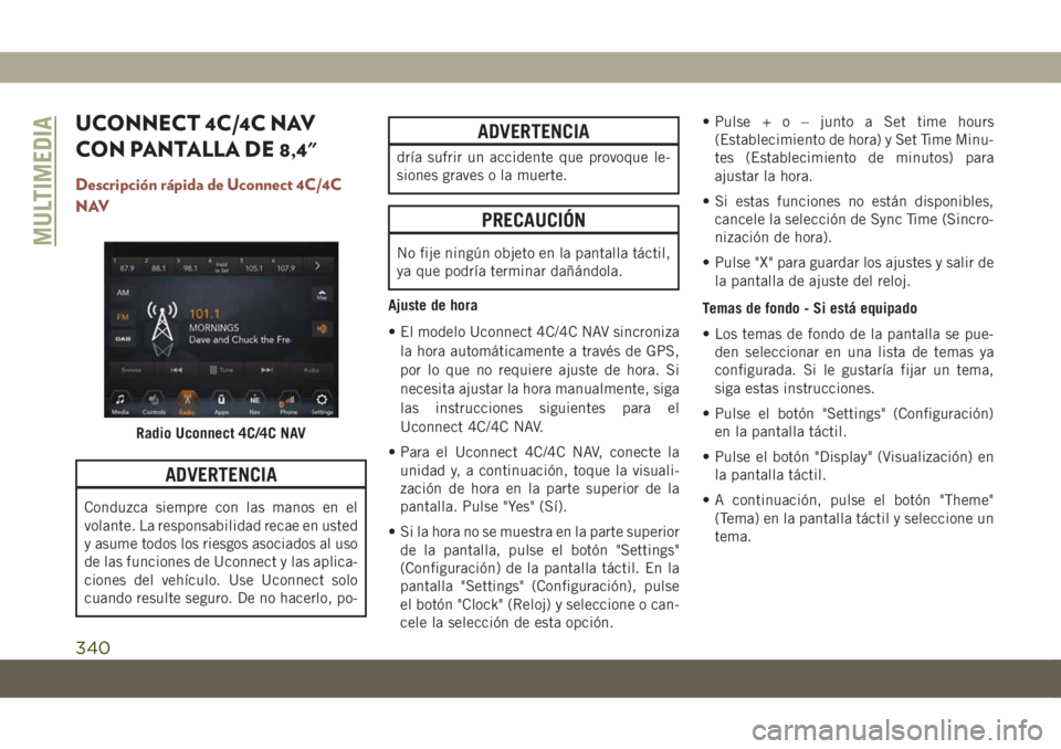 JEEP COMPASS 2019 Manual de Empleo y Cuidado (in Spanish) UCONNECT 4C/4C NAV
CON PANTALLA DE 8,4"
Descripción rápida de Uconnect 4C/4C
NAV
ADVERTENCIA
Conduzca siempre con las manos en el
volante. La responsabilidad recae en usted
y asume todos los rie JEEP COMPASS 2019 Manual de Empleo y Cuidado (in Spanish) UCONNECT 4C/4C NAV
CON PANTALLA DE 8,4"
Descripción rápida de Uconnect 4C/4C
NAV
ADVERTENCIA
Conduzca siempre con las manos en el
volante. La responsabilidad recae en usted
y asume todos los rie
