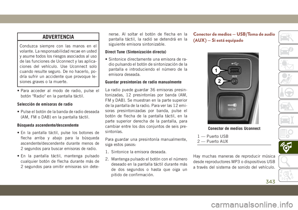 JEEP COMPASS 2019 Manual de Empleo y Cuidado (in Spanish) ADVERTENCIA
Conduzca siempre con las manos en el
volante. La responsabilidad recae en usted
y asume todos los riesgos asociados al uso
de las funciones de Uconnect y las aplica-
ciones del vehículo. JEEP COMPASS 2019 Manual de Empleo y Cuidado (in Spanish) ADVERTENCIA
Conduzca siempre con las manos en el
volante. La responsabilidad recae en usted
y asume todos los riesgos asociados al uso
de las funciones de Uconnect y las aplica-
ciones del vehículo.