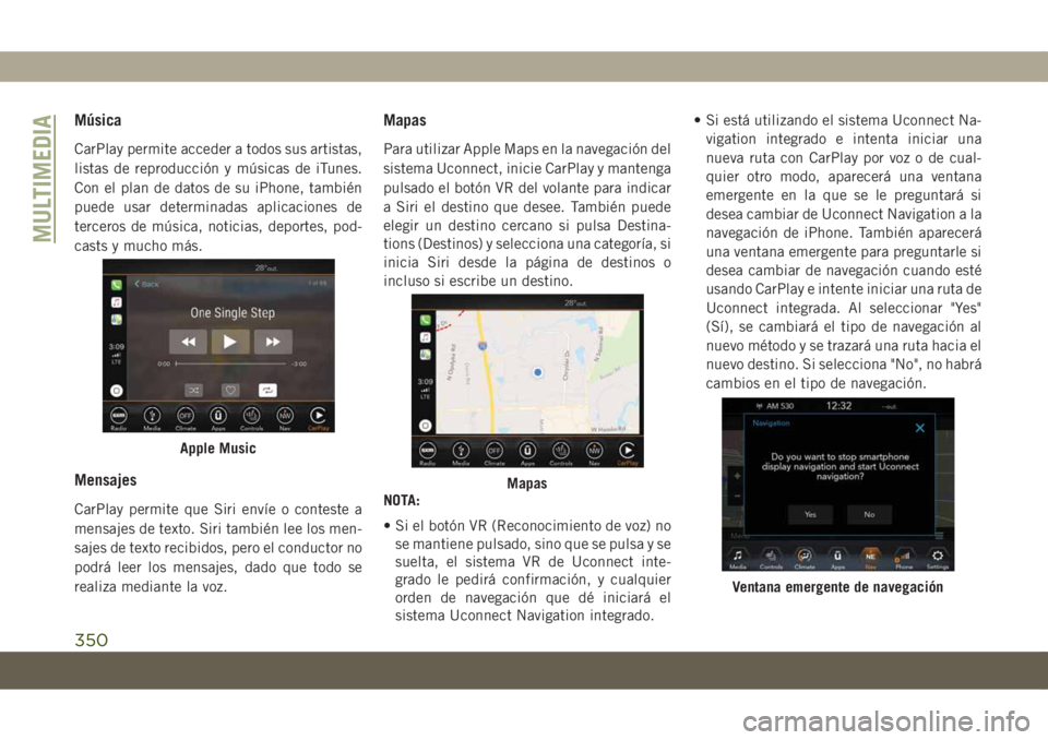 JEEP COMPASS 2019 Manual de Empleo y Cuidado (in Spanish) Música
CarPlay permite acceder a todos sus artistas,
listas de reproducción y músicas de iTunes.
Con el plan de datos de su iPhone, también
puede usar determinadas aplicaciones de
terceros de mús JEEP COMPASS 2019 Manual de Empleo y Cuidado (in Spanish) Música
CarPlay permite acceder a todos sus artistas,
listas de reproducción y músicas de iTunes.
Con el plan de datos de su iPhone, también
puede usar determinadas aplicaciones de
terceros de mús