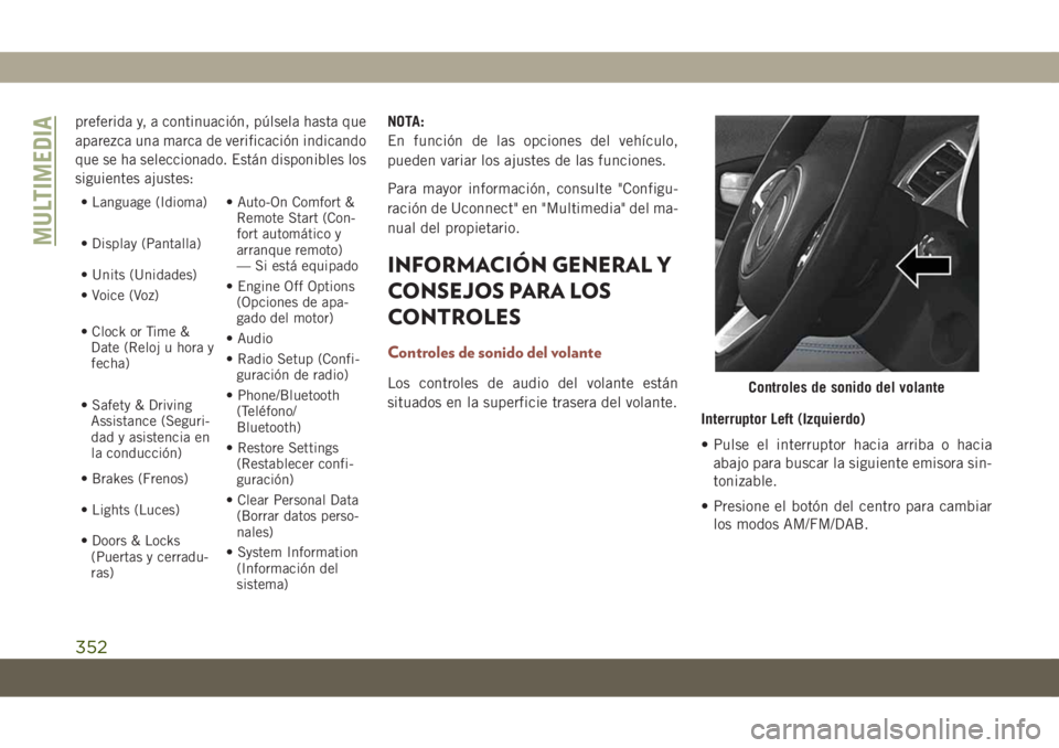 JEEP COMPASS 2019 Manual de Empleo y Cuidado (in Spanish) preferida y, a continuación, púlsela hasta que
aparezca una marca de verificación indicando
que se ha seleccionado. Están disponibles los
siguientes ajustes:
• Language (Idioma) • Auto-On Comf JEEP COMPASS 2019 Manual de Empleo y Cuidado (in Spanish) preferida y, a continuación, púlsela hasta que
aparezca una marca de verificación indicando
que se ha seleccionado. Están disponibles los
siguientes ajustes:
• Language (Idioma) • Auto-On Comf