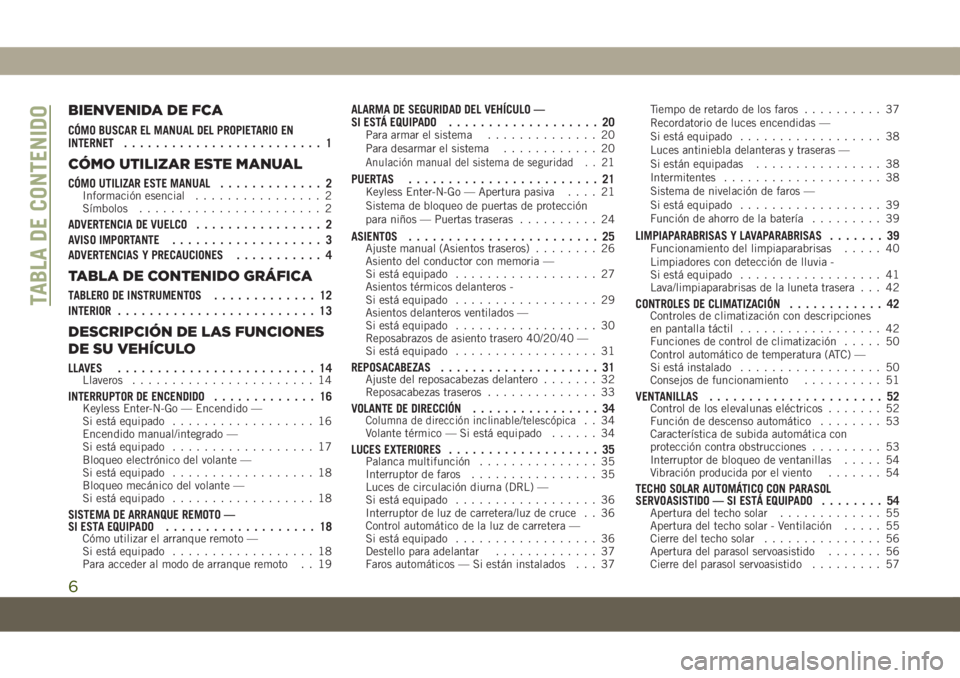 JEEP COMPASS 2019  Manual de Empleo y Cuidado (in Spanish) BIENVENIDA DE FCA
CÓMO BUSCAR EL MANUAL DEL PROPIETARIO EN
INTERNET......................... 1
CÓMO UTILIZAR ESTE MANUAL
CÓMO UTILIZAR ESTE MANUAL............. 2Información esencial...............
