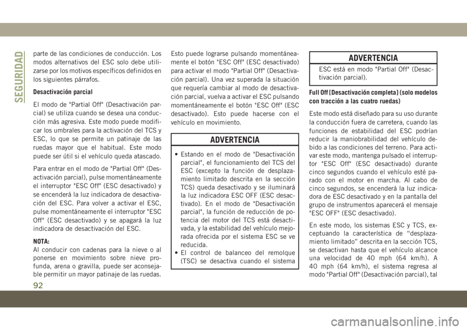 JEEP COMPASS 2019 Manual de Empleo y Cuidado (in Spanish) parte de las condiciones de conducción. Los
modos alternativos del ESC solo debe utili-
zarse por los motivos específicos definidos en
los siguientes párrafos.
Desactivación parcial
El modo de JEEP COMPASS 2019 Manual de Empleo y Cuidado (in Spanish) parte de las condiciones de conducción. Los
modos alternativos del ESC solo debe utili-
zarse por los motivos específicos definidos en
los siguientes párrafos.
Desactivación parcial
El modo de