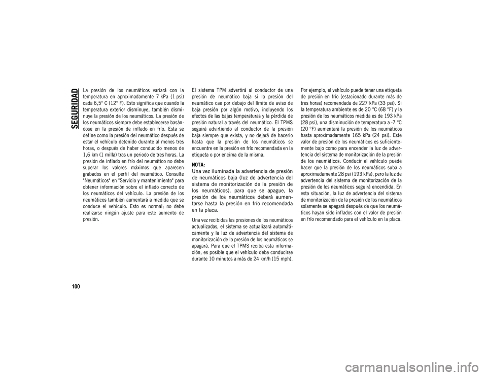 JEEP COMPASS 2020 Manual de Empleo y Cuidado (in Spanish) SEGURIDAD
100
La presión de los neumáticos variará con la
temperatura en aproximadamente 7 kPa (1 psi)
cada 6,5° C (12° F). Esto significa que cuando la
temperatura exterior disminu JEEP COMPASS 2020 Manual de Empleo y Cuidado (in Spanish) SEGURIDAD
100
La presión de los neumáticos variará con la
temperatura en aproximadamente 7 kPa (1 psi)
cada 6,5° C (12° F). Esto significa que cuando la
temperatura exterior disminu