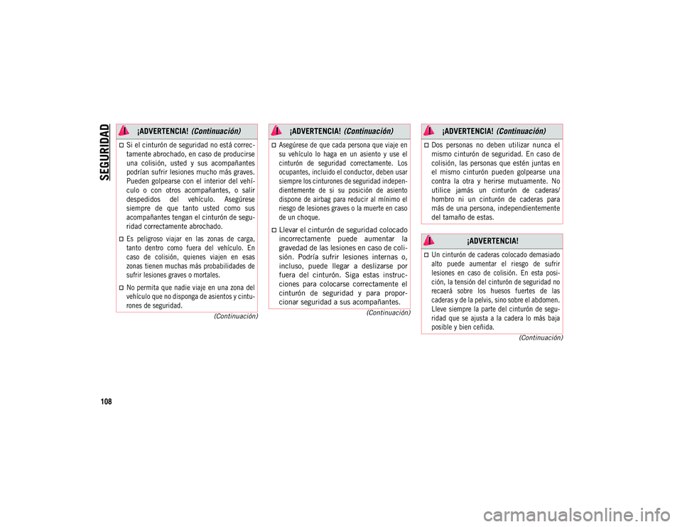 JEEP COMPASS 2020 Manual de Empleo y Cuidado (in Spanish) SEGURIDAD
108
(Continuación)
(Continuación)
(Continuación)
Si el cinturón de seguridad no está correc-
tamente abrochado, en caso de producirse
una colisión, usted y sus acompañantes
p JEEP COMPASS 2020 Manual de Empleo y Cuidado (in Spanish) SEGURIDAD
108
(Continuación)
(Continuación)
(Continuación)
Si el cinturón de seguridad no está correc-
tamente abrochado, en caso de producirse
una colisión, usted y sus acompañantes
p