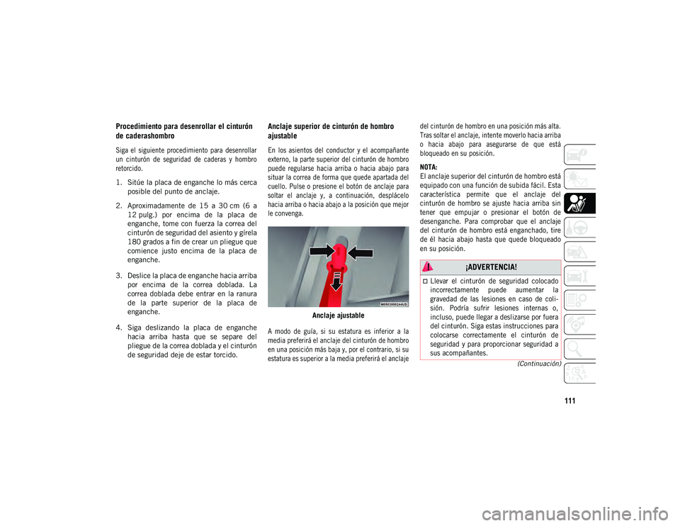 JEEP COMPASS 2020 Manual de Empleo y Cuidado (in Spanish) 111
(Continuación)
Procedimiento para desenrollar el cinturón
de caderashombro
Siga el siguiente procedimiento para desenrollar
un cinturón de seguridad de caderas y hombro
retorcid JEEP COMPASS 2020 Manual de Empleo y Cuidado (in Spanish) 111
(Continuación)
Procedimiento para desenrollar el cinturón
de caderashombro
Siga el siguiente procedimiento para desenrollar
un cinturón de seguridad de caderas y hombro
retorcid